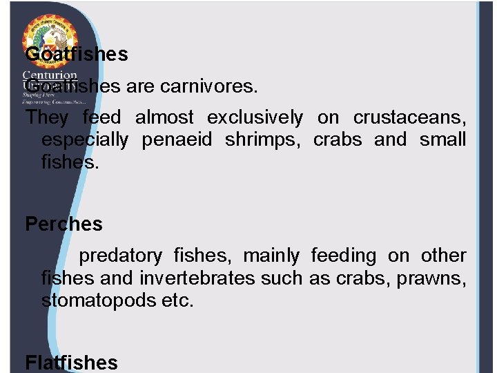 Goatfishes are carnivores. They feed almost exclusively on crustaceans, especially penaeid shrimps, crabs and