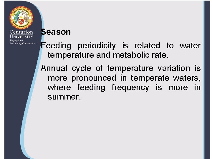 Season Feeding periodicity is related to water temperature and metabolic rate. Annual cycle of