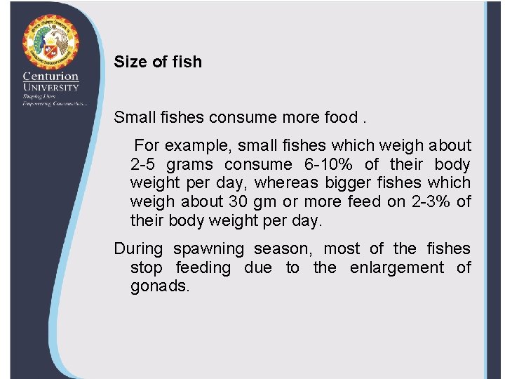 Size of fish Small fishes consume more food. For example, small fishes which weigh