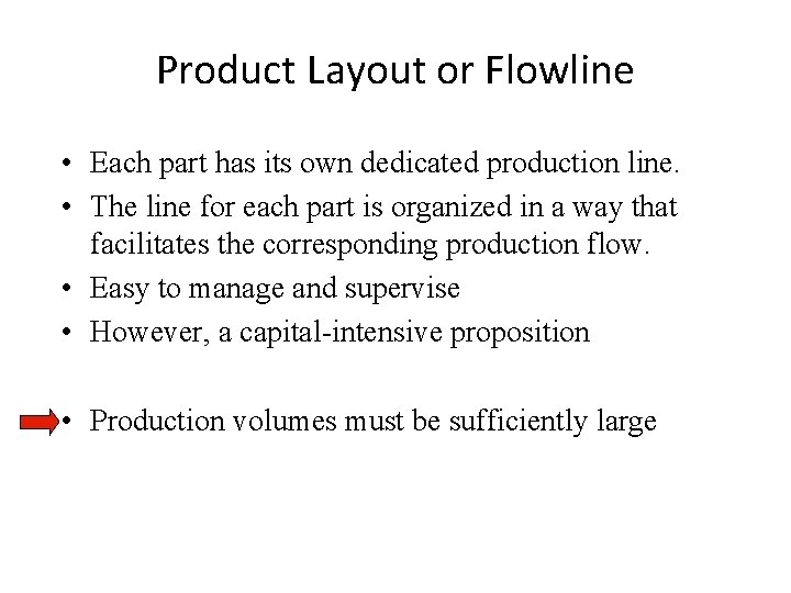 Product Layout or Flowline • Each part has its own dedicated production line. •