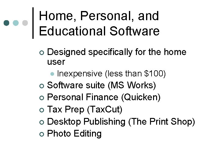 Home, Personal, and Educational Software ¢ Designed specifically for the home user l Inexpensive