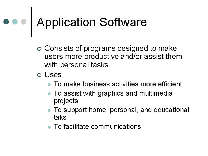 Application Software ¢ ¢ Consists of programs designed to make users more productive and/or