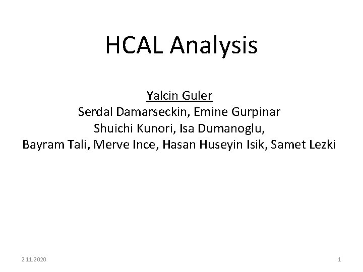 HCAL Analysis Yalcin Guler Serdal Damarseckin, Emine Gurpinar Shuichi Kunori, Isa Dumanoglu, Bayram Tali,