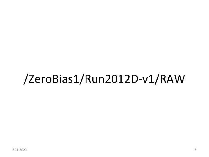 /Zero. Bias 1/Run 2012 D-v 1/RAW 2. 11. 2020 3 
