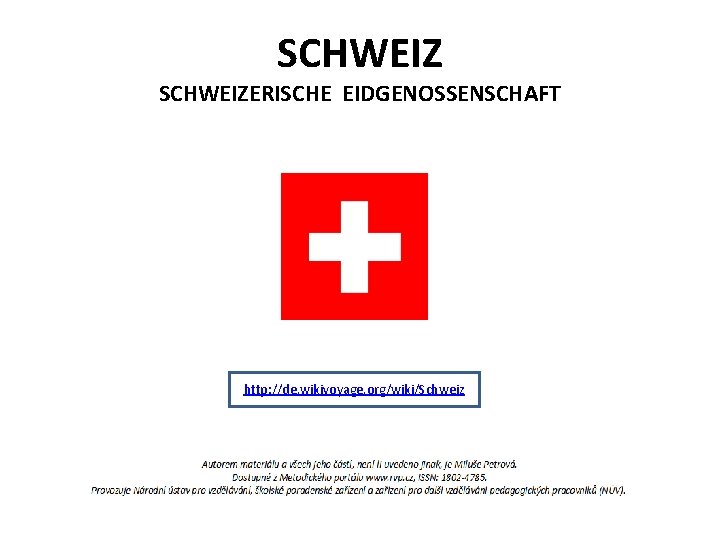 SCHWEIZERISCHE EIDGENOSSENSCHAFT http: //de. wikivoyage. org/wiki/Schweiz SCHWEIZERISCHE EIDGENOSSENSCHAFT http: //de. wikivoyage. org/wiki/Schweiz
