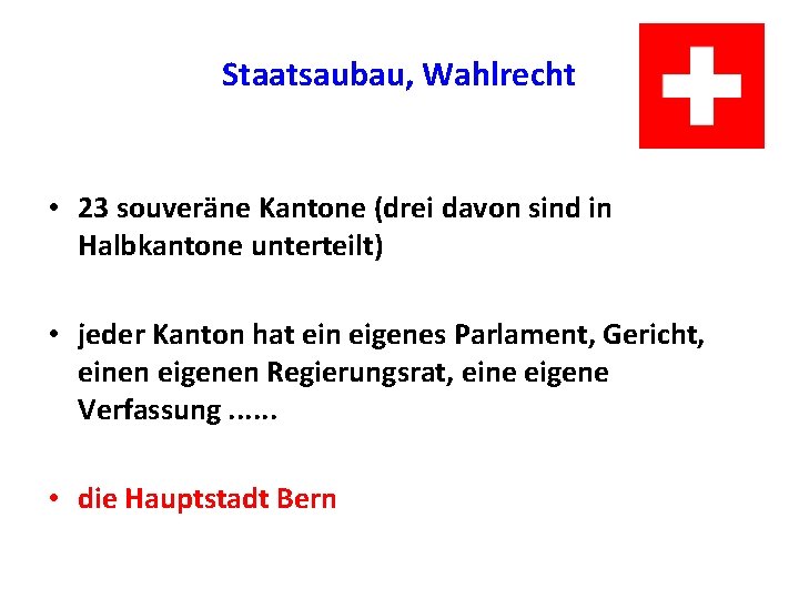 Staatsaubau, Wahlrecht • 23 souveräne Kantone (drei davon sind in Halbkantone unterteilt) • jeder Staatsaubau, Wahlrecht • 23 souveräne Kantone (drei davon sind in Halbkantone unterteilt) • jeder