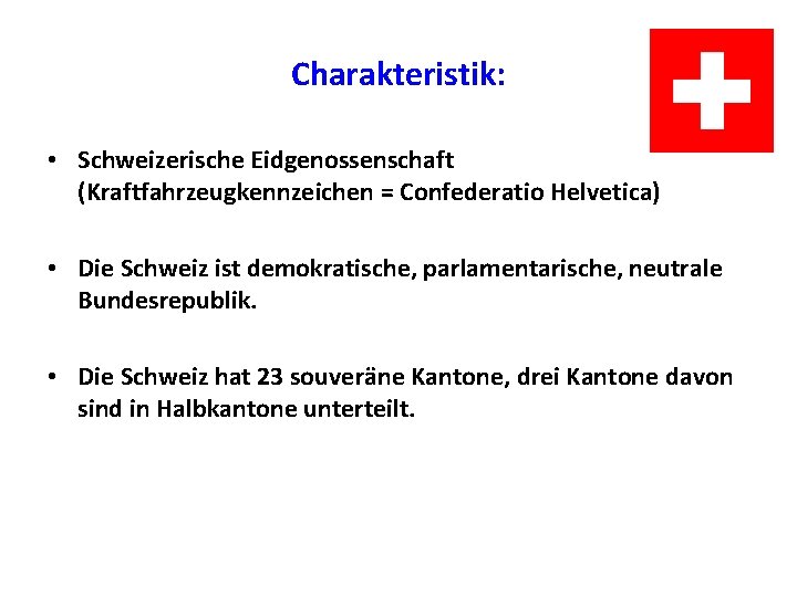 Charakteristik: • Schweizerische Eidgenossenschaft (Kraftfahrzeugkennzeichen = Confederatio Helvetica) • Die Schweiz ist demokratische, parlamentarische, Charakteristik: • Schweizerische Eidgenossenschaft (Kraftfahrzeugkennzeichen = Confederatio Helvetica) • Die Schweiz ist demokratische, parlamentarische,