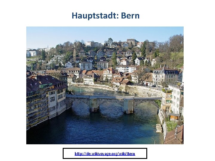 Hauptstadt: Bern http: //de. wikivoyage. org/wiki/Bern Hauptstadt: Bern http: //de. wikivoyage. org/wiki/Bern