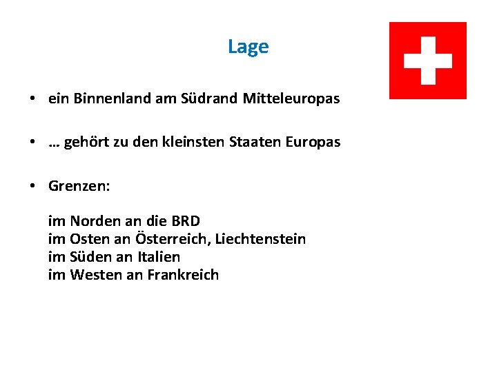 Lage • ein Binnenland am Südrand Mitteleuropas • … gehört zu den kleinsten Staaten Lage • ein Binnenland am Südrand Mitteleuropas • … gehört zu den kleinsten Staaten