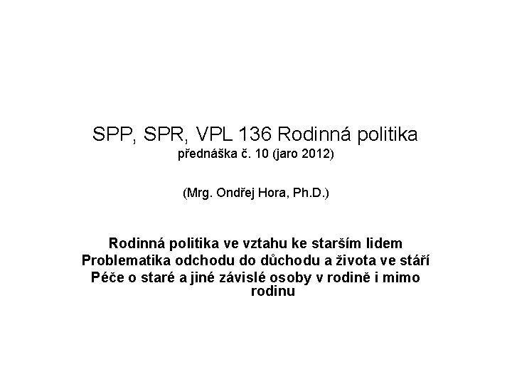 SPP, SPR, VPL 136 Rodinná politika přednáška č. 10 (jaro 2012) (Mrg. Ondřej Hora,