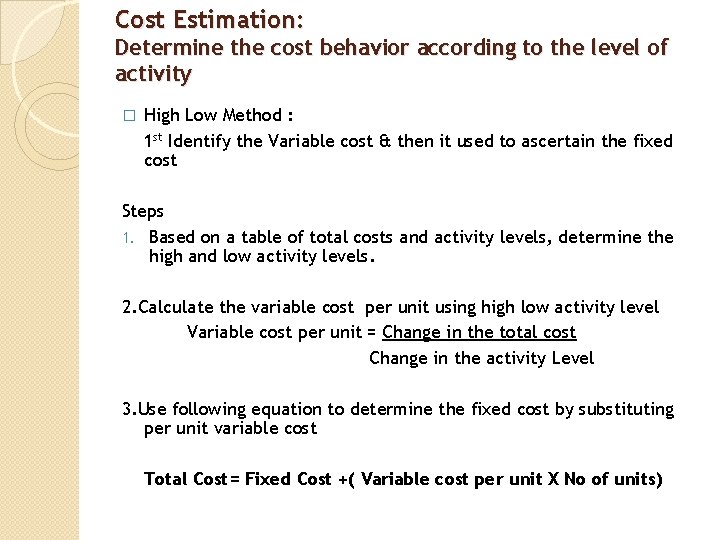 Cost Estimation: Determine the cost behavior according to the level of activity � High