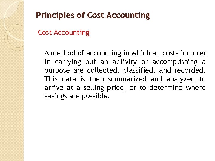Principles of Cost Accounting A method of accounting in which all costs incurred in