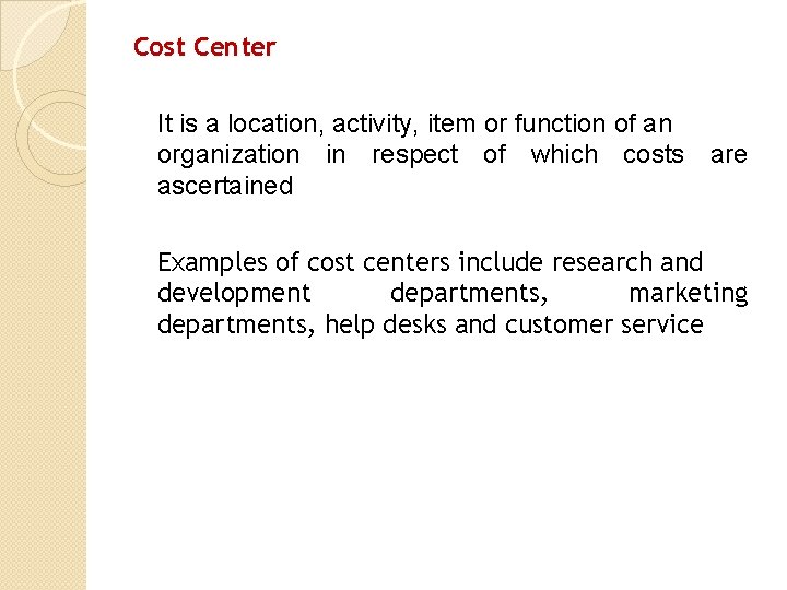 Cost Center It is a location, activity, item or function of an organization in
