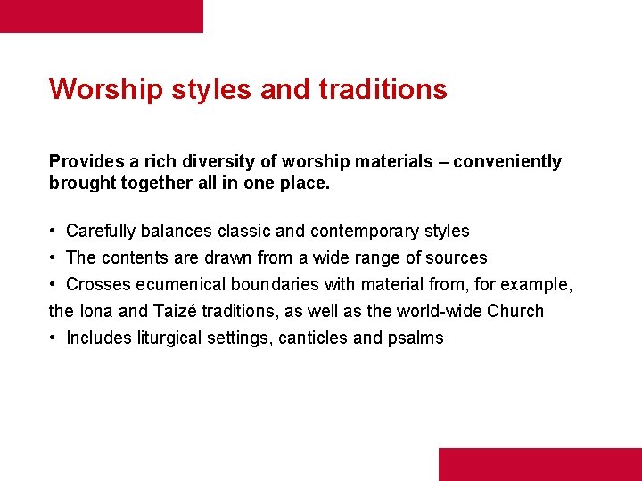 Worship styles and traditions Provides a rich diversity of worship materials – conveniently brought