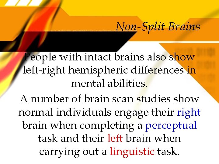 Non-Split Brains People with intact brains also show left-right hemispheric differences in mental abilities.