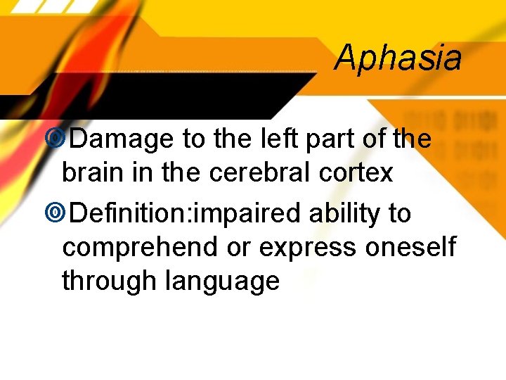 Aphasia Damage to the left part of the brain in the cerebral cortex Definition: