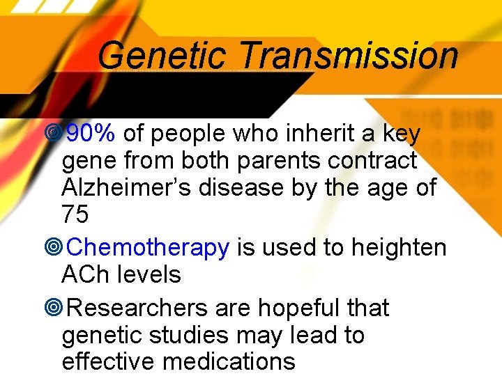 Genetic Transmission 90% of people who inherit a key gene from both parents contract