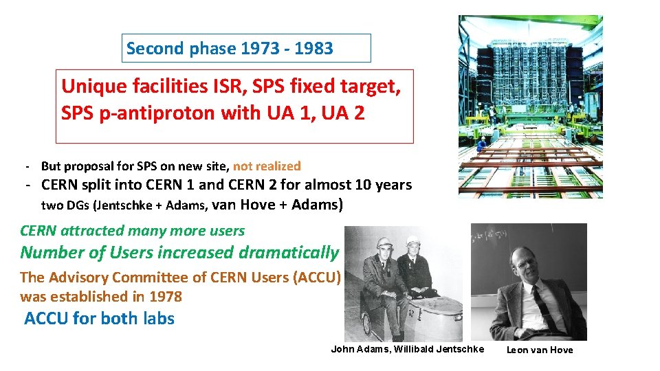 Second phase 1973 - 1983 Unique facilities ISR, SPS fixed target, SPS p-antiproton with