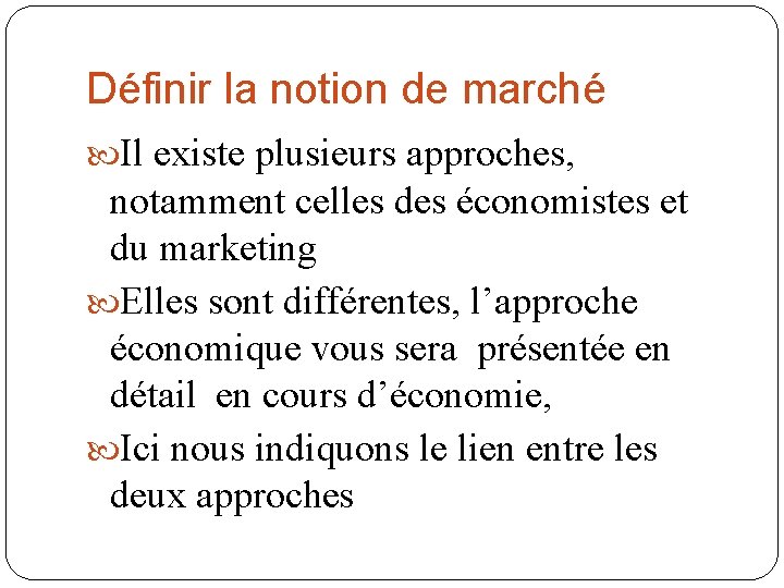 Définir la notion de marché Il existe plusieurs approches, notamment celles des économistes et Définir la notion de marché Il existe plusieurs approches, notamment celles des économistes et