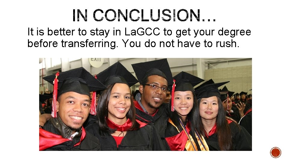 It is better to stay in La. GCC to get your degree before transferring.