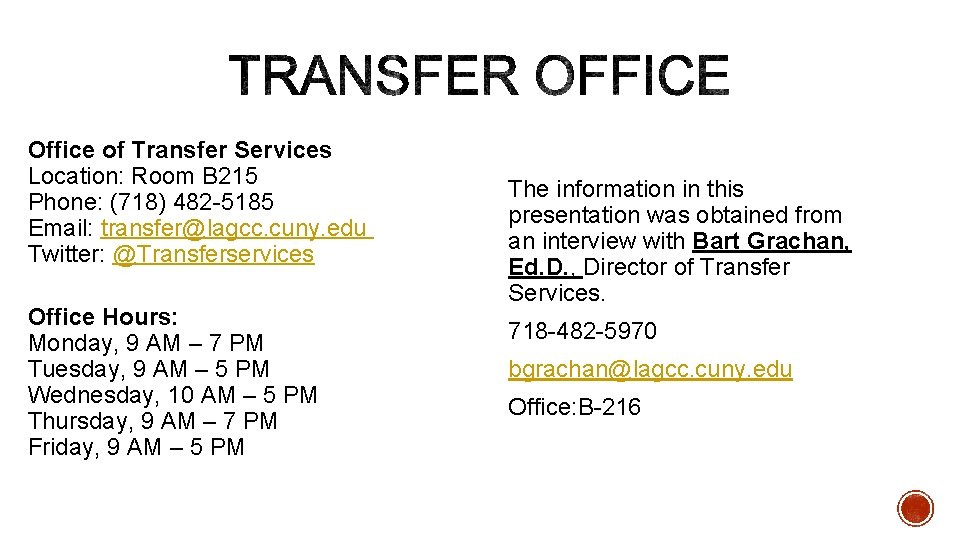 Office of Transfer Services Location: Room B 215 Phone: (718) 482 -5185 Email: transfer@lagcc.