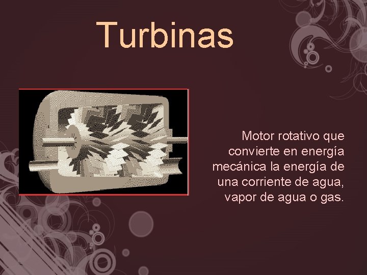 Turbinas Motor rotativo que convierte en energía mecánica la energía de una corriente de