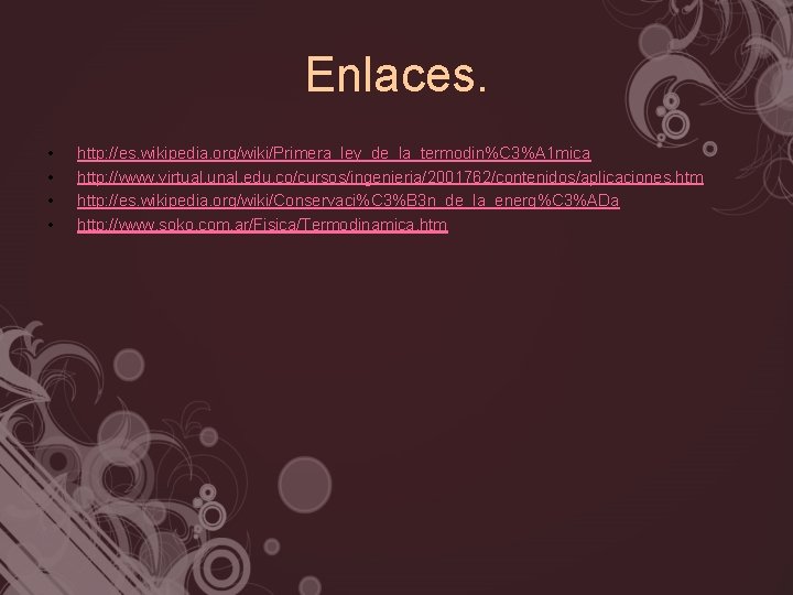 Enlaces. • • http: //es. wikipedia. org/wiki/Primera_ley_de_la_termodin%C 3%A 1 mica http: //www. virtual. unal.