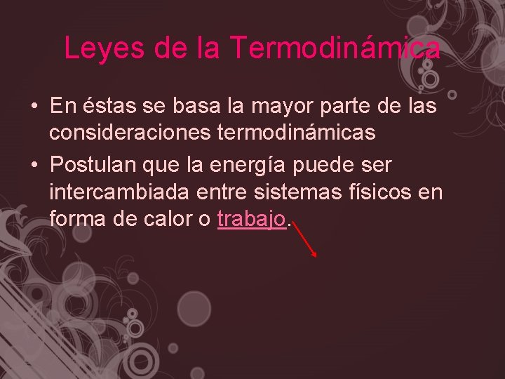 Leyes de la Termodinámica • En éstas se basa la mayor parte de las