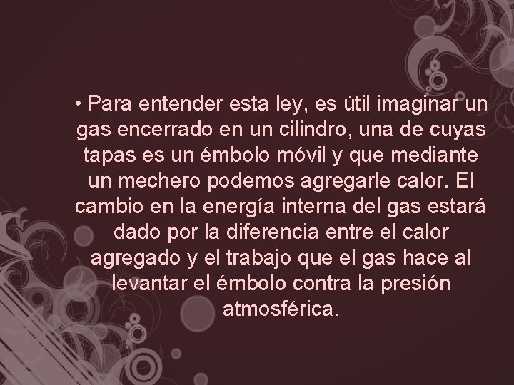  • Para entender esta ley, es útil imaginar un gas encerrado en un