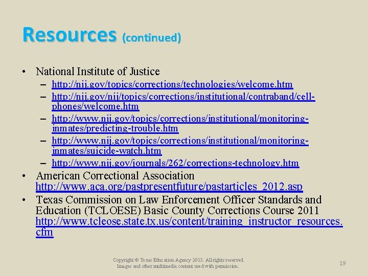 Resources (continued) • National Institute of Justice – http: //nij. gov/topics/corrections/technologies/welcome. htm – http: