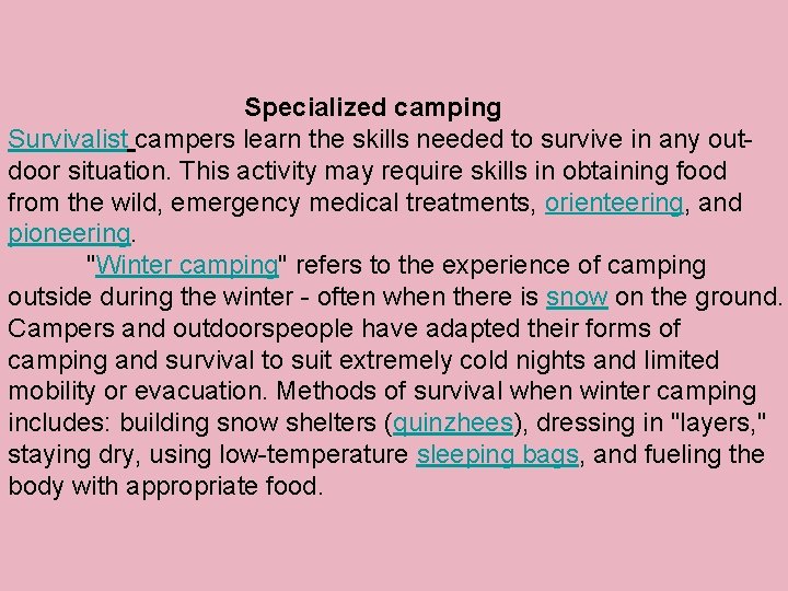 Specialized camping Survivalist campers learn the skills needed to survive in any outdoor situation.