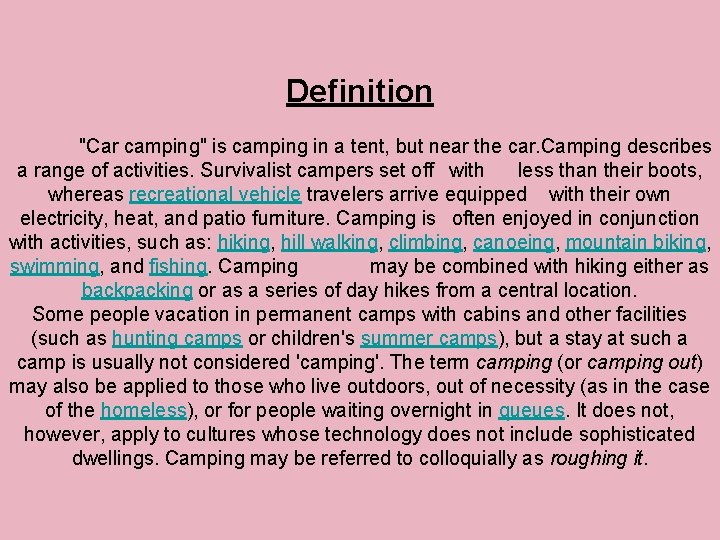 Definition "Car camping" is camping in a tent, but near the car. Camping describes