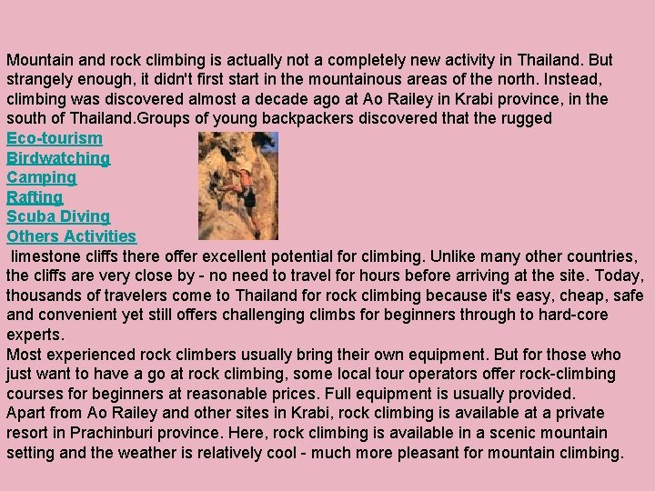 Mountain and rock climbing is actually not a completely new activity in Thailand. But