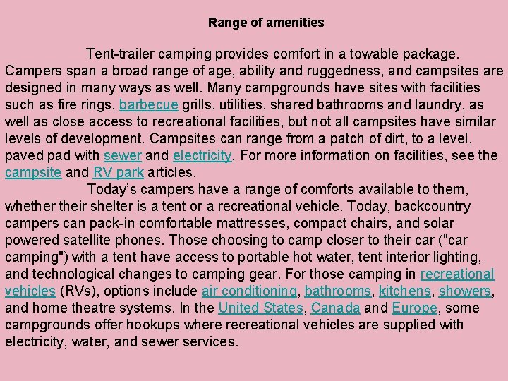 Range of amenities Tent-trailer camping provides comfort in a towable package. Campers span a