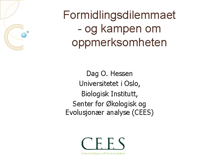 Formidlingsdilemmaet - og kampen om oppmerksomheten Dag O. Hessen Universitetet i Oslo, Biologisk Institutt,