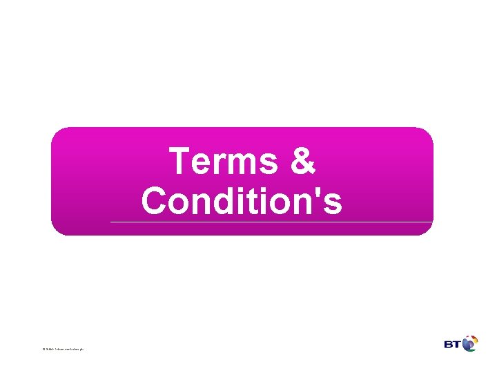 Terms & Condition's © British Telecommunications plc 