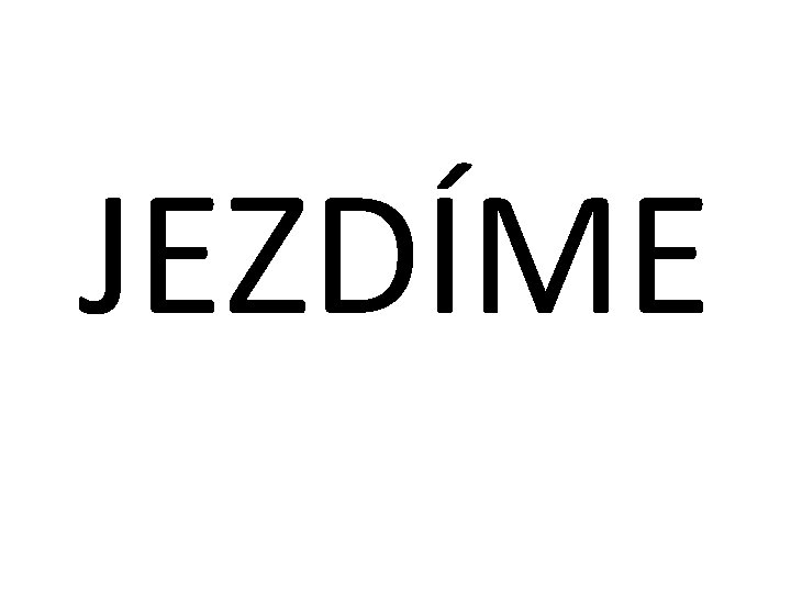 JEZDÍME 