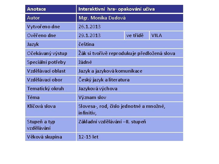 Anotace Interaktivní hra- opakování učiva Autor Mgr. Monika Dudová Vytvořeno dne 26. 1. 2013