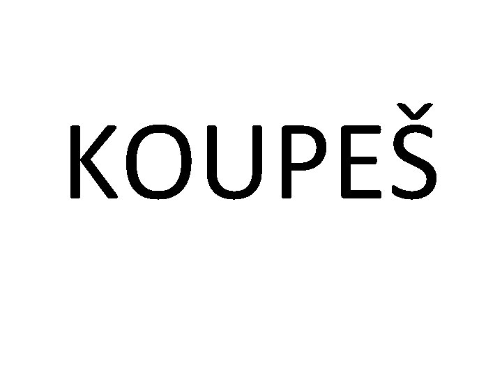 KOUPEŠ 