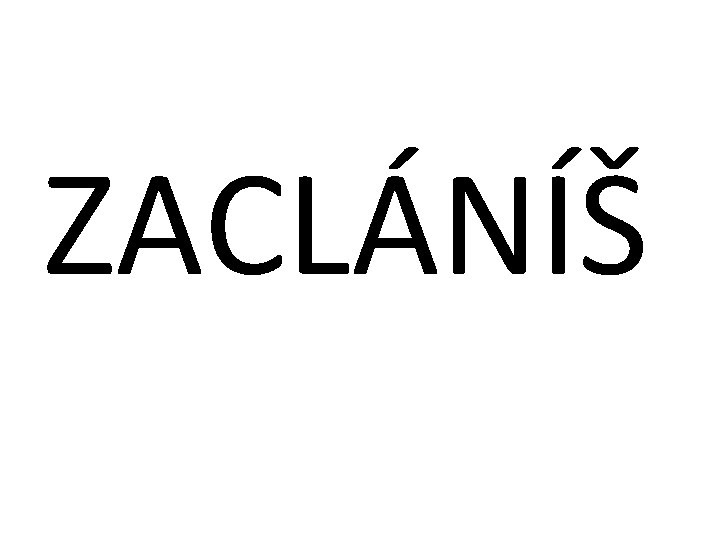 ZACLÁNÍŠ 