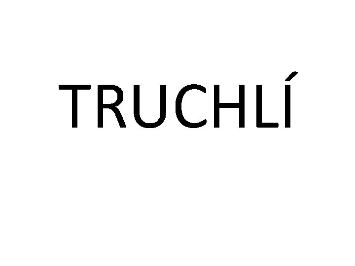 TRUCHLÍ 