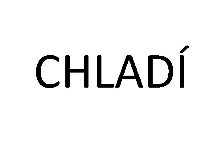 CHLADÍ 