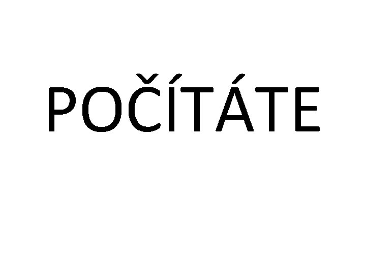 POČÍTÁTE 