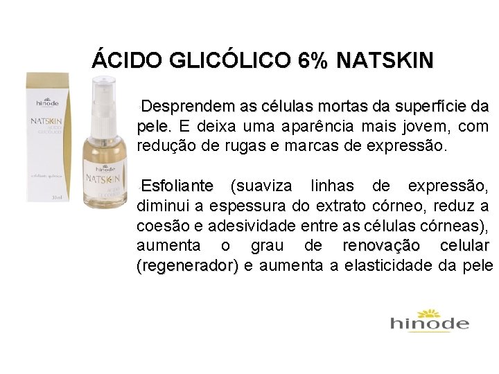 ÁCIDO GLICÓLICO 6% NATSKIN • Desprendem as células mortas da superfície da pele. E