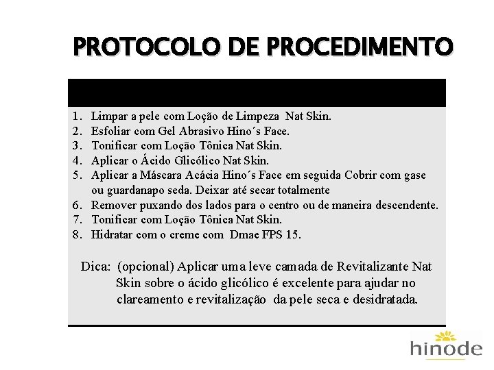 PROTOCOLO DE PROCEDIMENTO 1. 2. 3. 4. 5. Limpar a pele com Loção de