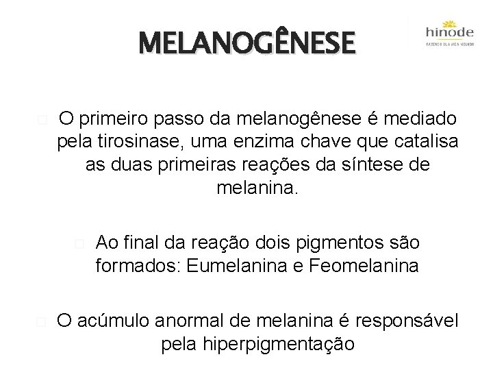 MELANOGÊNESE O primeiro passo da melanogênese é mediado pela tirosinase, uma enzima chave que