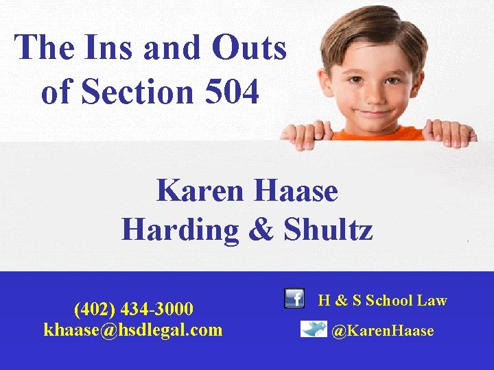 The Ins and Outs of Section 504 Karen Haase Harding & Shultz (402) 434
