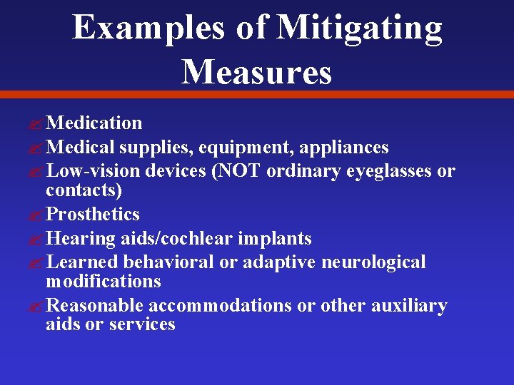 Examples of Mitigating Measures ? Medication ? Medical supplies, equipment, appliances ? Low-vision devices