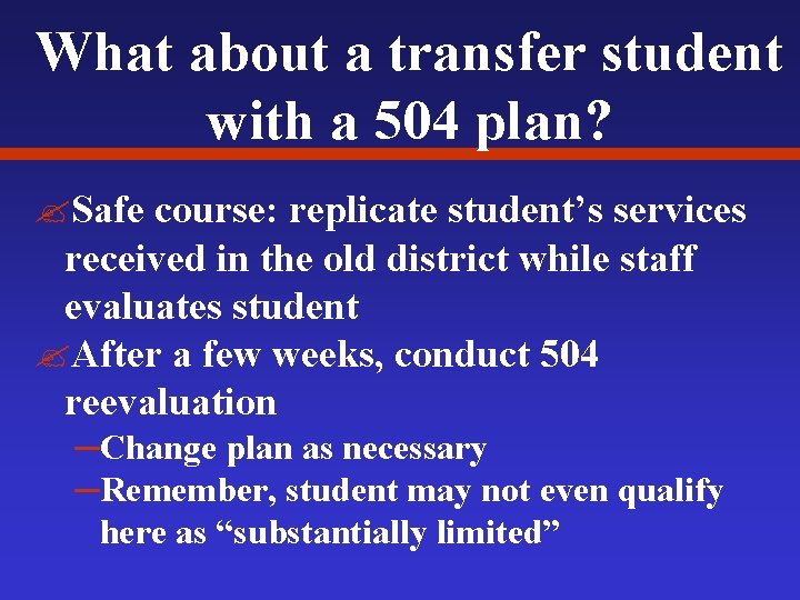 What about a transfer student with a 504 plan? ? Safe course: replicate student’s