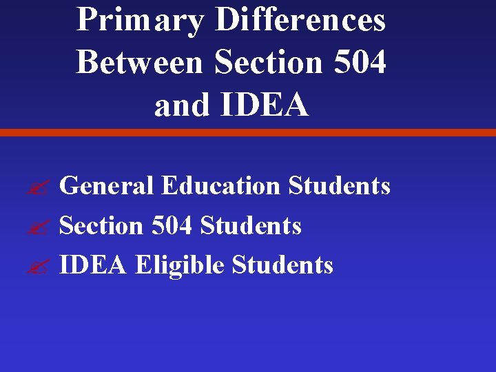 Primary Differences Between Section 504 and IDEA ? General Education Students ? Section 504